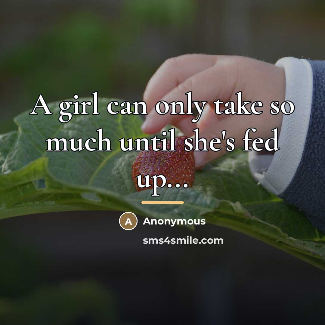 “A girl can only take so much until she's fed…” quote by Anonymous