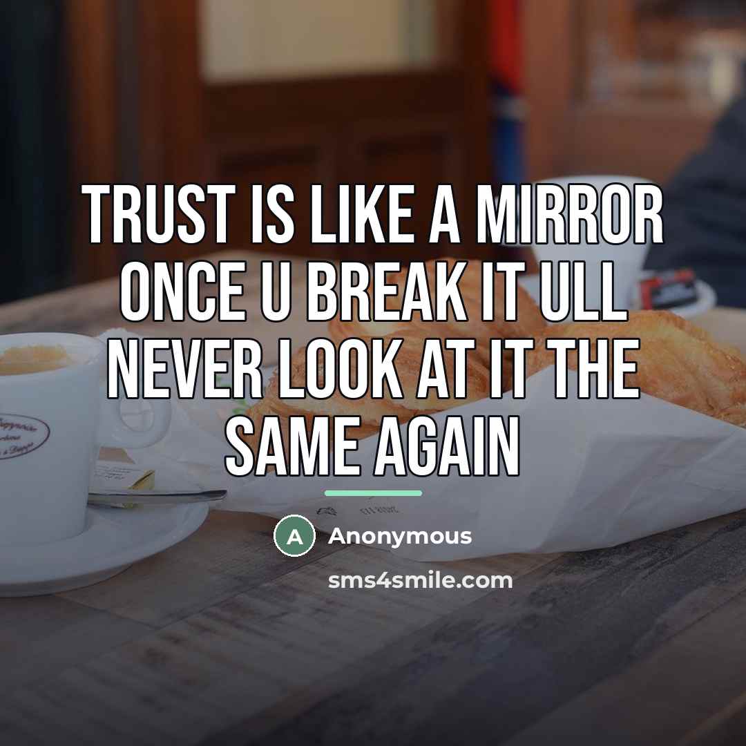 “Trust is like a mirror once u break it ull…” quote by Anonymous