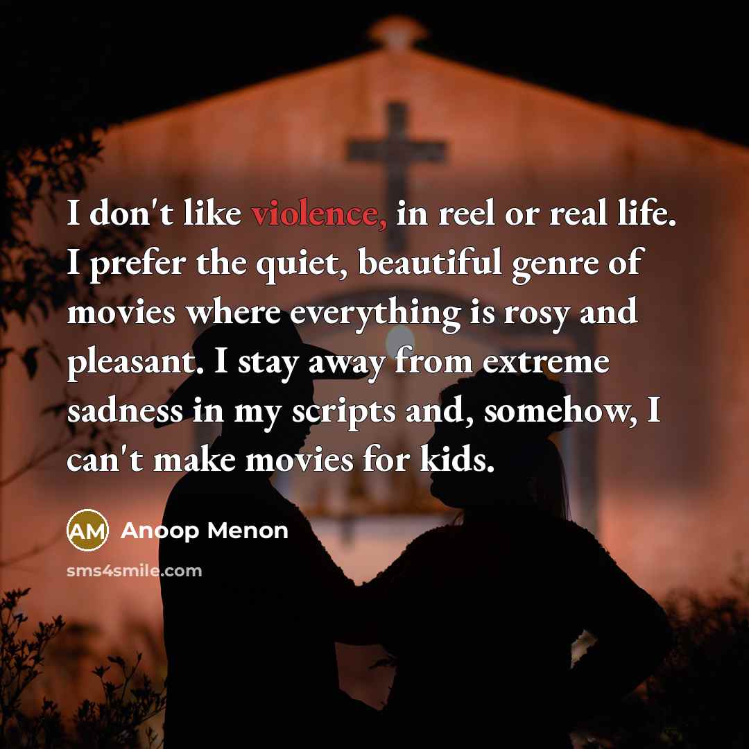 “I don't like violence, in reel or real life. I…” quote by Anoop Menon