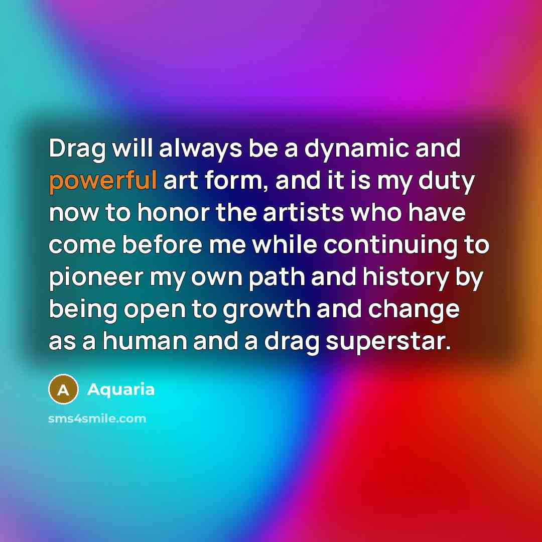 “Drag will always be a dynamic and powerful art form,…” quote by Aquaria