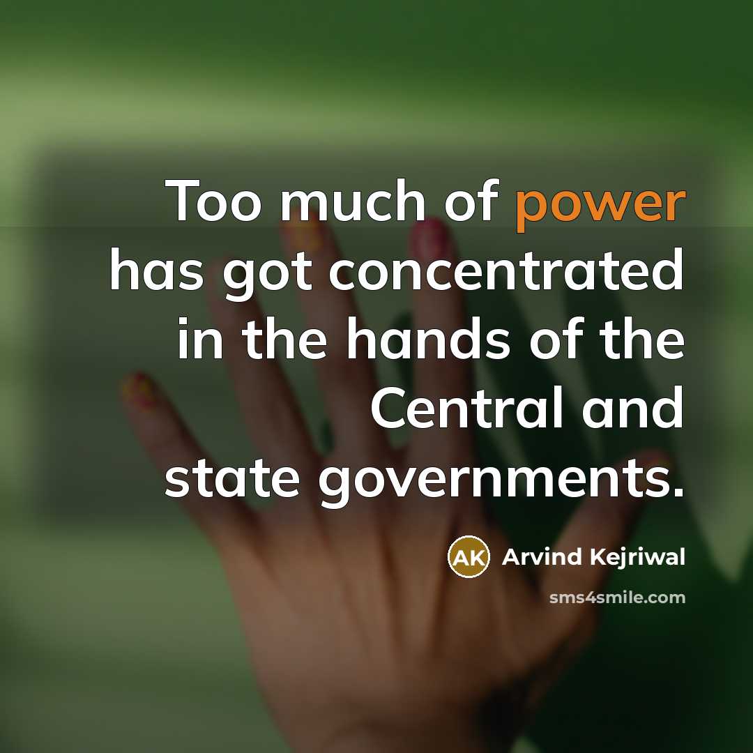 “Too much of power has got concentrated in the hands…” quote by Arvind Kejriwal