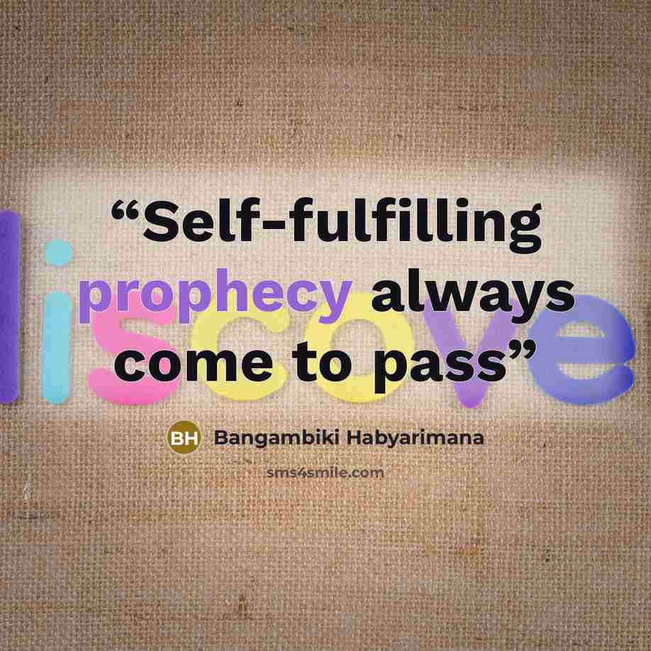 “Self-fulfilling prophecy always come to pass” quote by Bangambiki Habyarimana