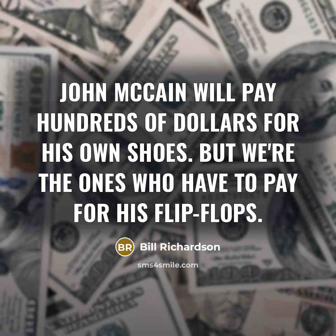 “John McCain will pay hundreds of dollars for his own…” quote by Bill Richardson