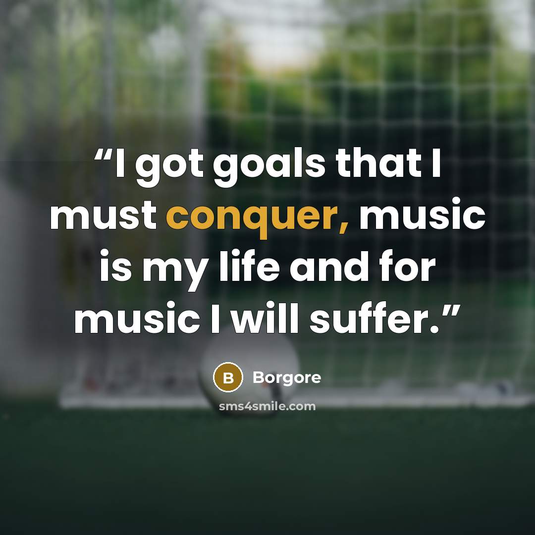 “I got goals that I must conquer, music is my life and for music I will suffer.” quote by Borgore