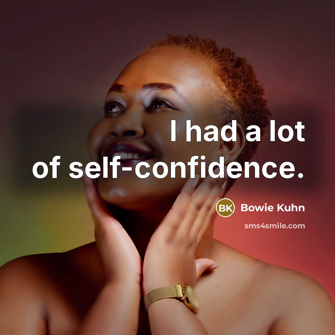 “I had a lot of self-confidence.…” quote by Bowie Kuhn