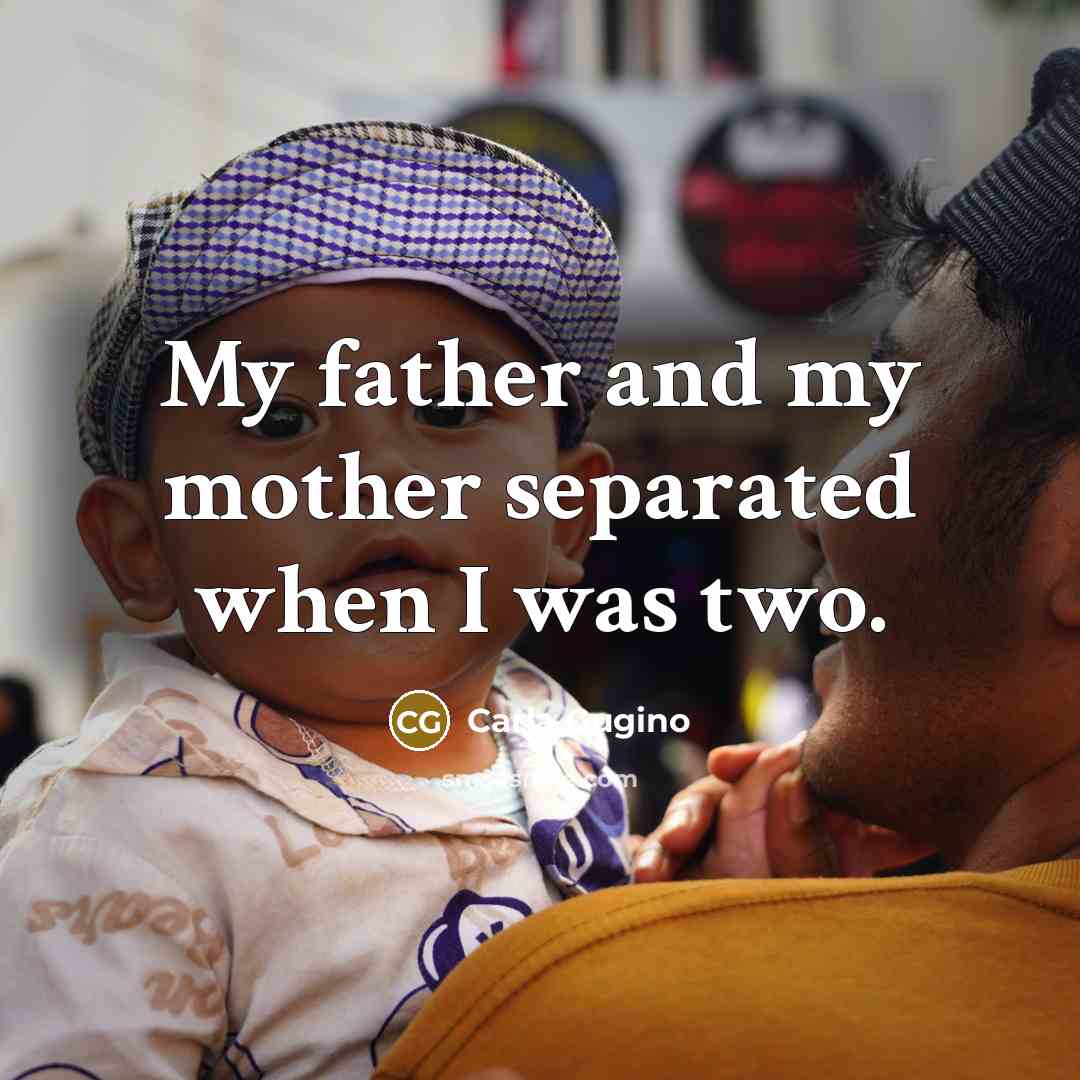 “My father and my mother separated when I was two.…” quote by Carla Gugino