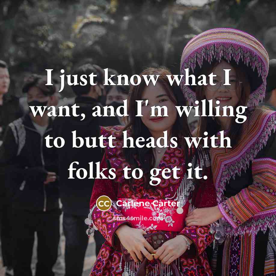 “I just know what I want, and I'm willing to…” quote by Carlene Carter