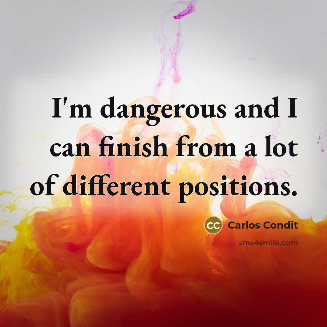 “I'm dangerous and I can finish from a lot of…” quote by Carlos Condit