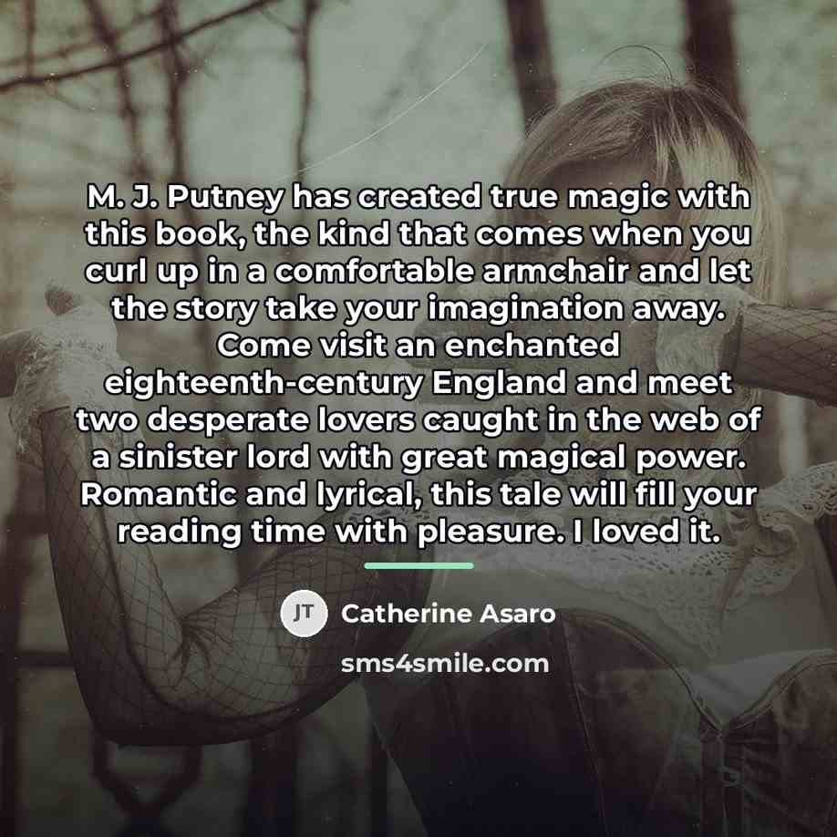 “M. J. Putney has created true magic with this book,…” quote by Catherine Asaro