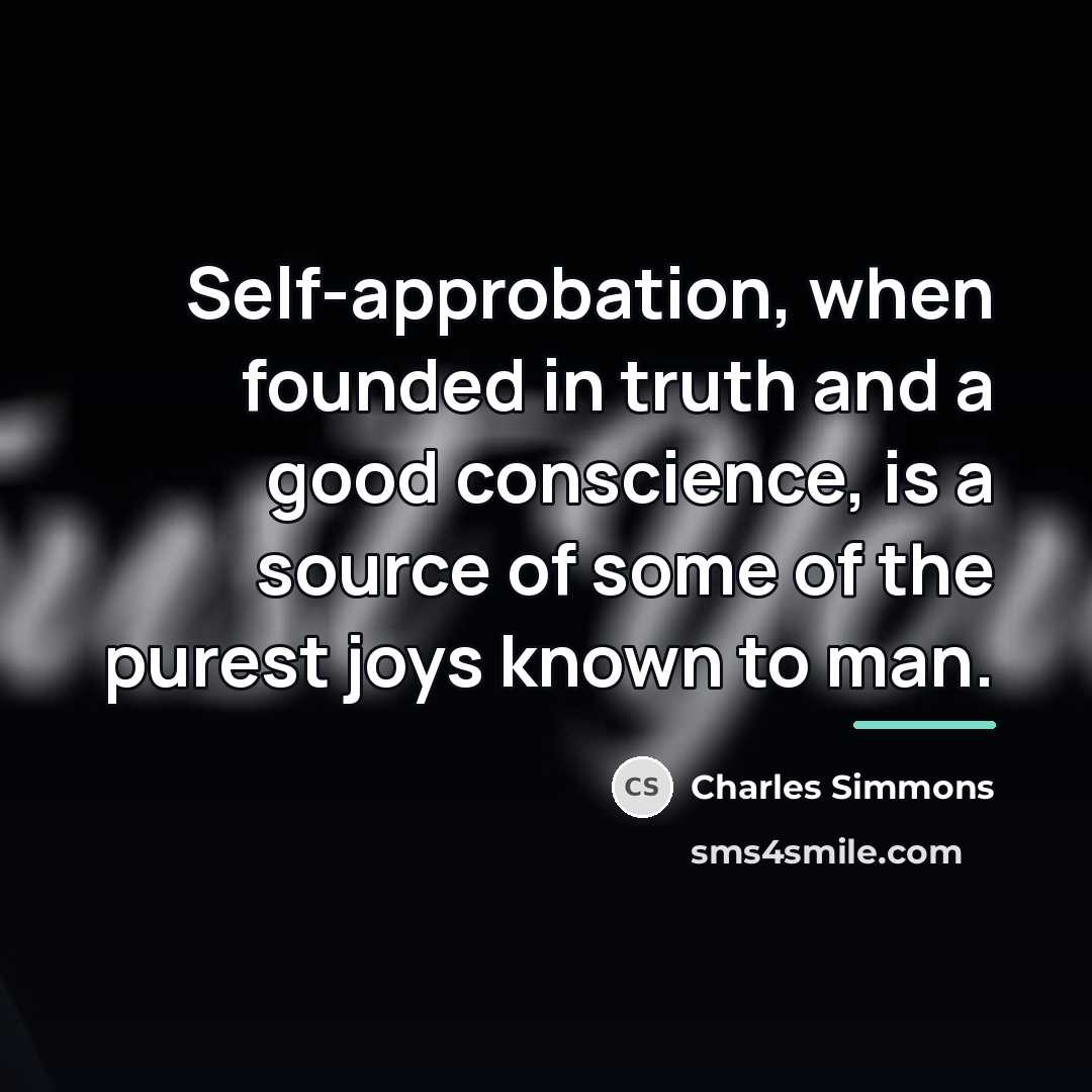 “Self-approbation, when founded in truth and a good conscience, is…” quote by Charles Simmons