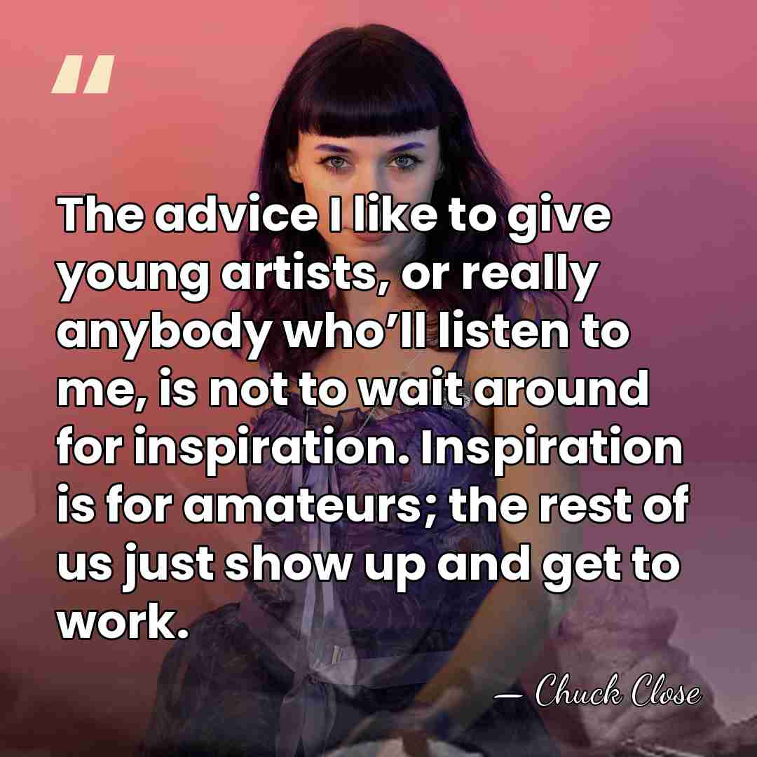 The advice I like to give young artists, or really anybody who’ll&hellip; - Chuck Close