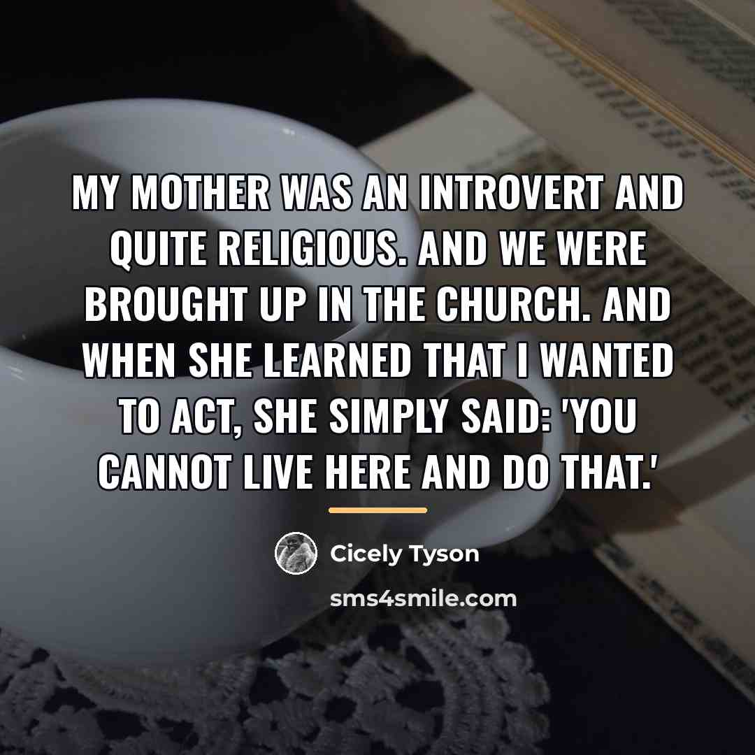 “My mother was an introvert and quite religious. And we…” quote by Cicely Tyson