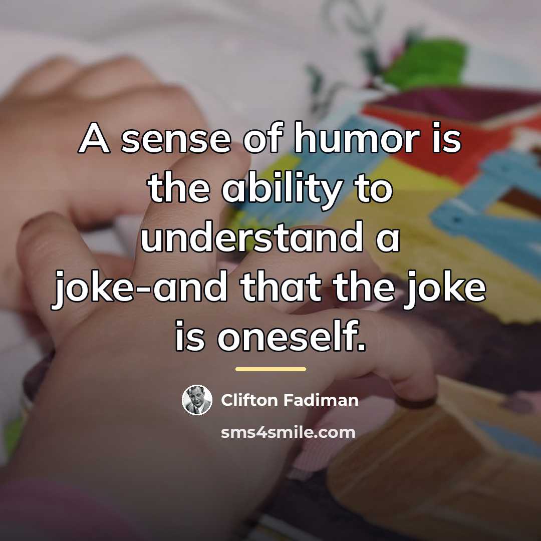 “A sense of humor is the ability to understand a…” quote by Clifton Fadiman