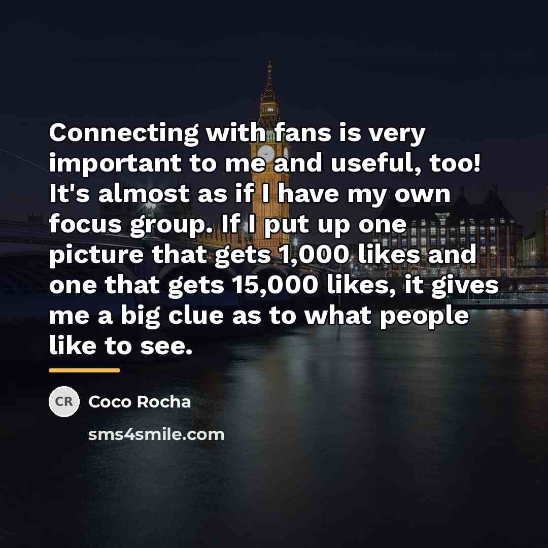 “Connecting with fans is very important to me and useful,…” quote by Coco Rocha