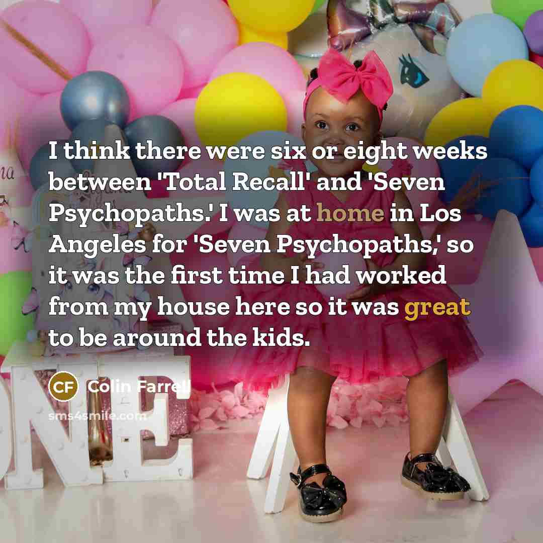“I think there were six or eight weeks between 'Total…” quote by Colin Farrell