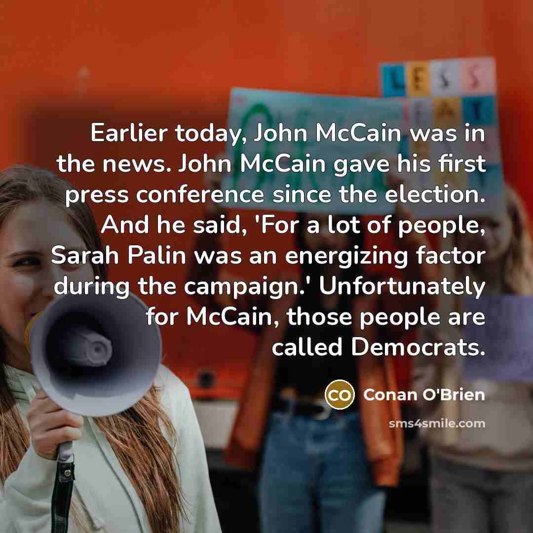 “Earlier today, John McCain was in the news. John McCain…” quote by Conan O'Brien