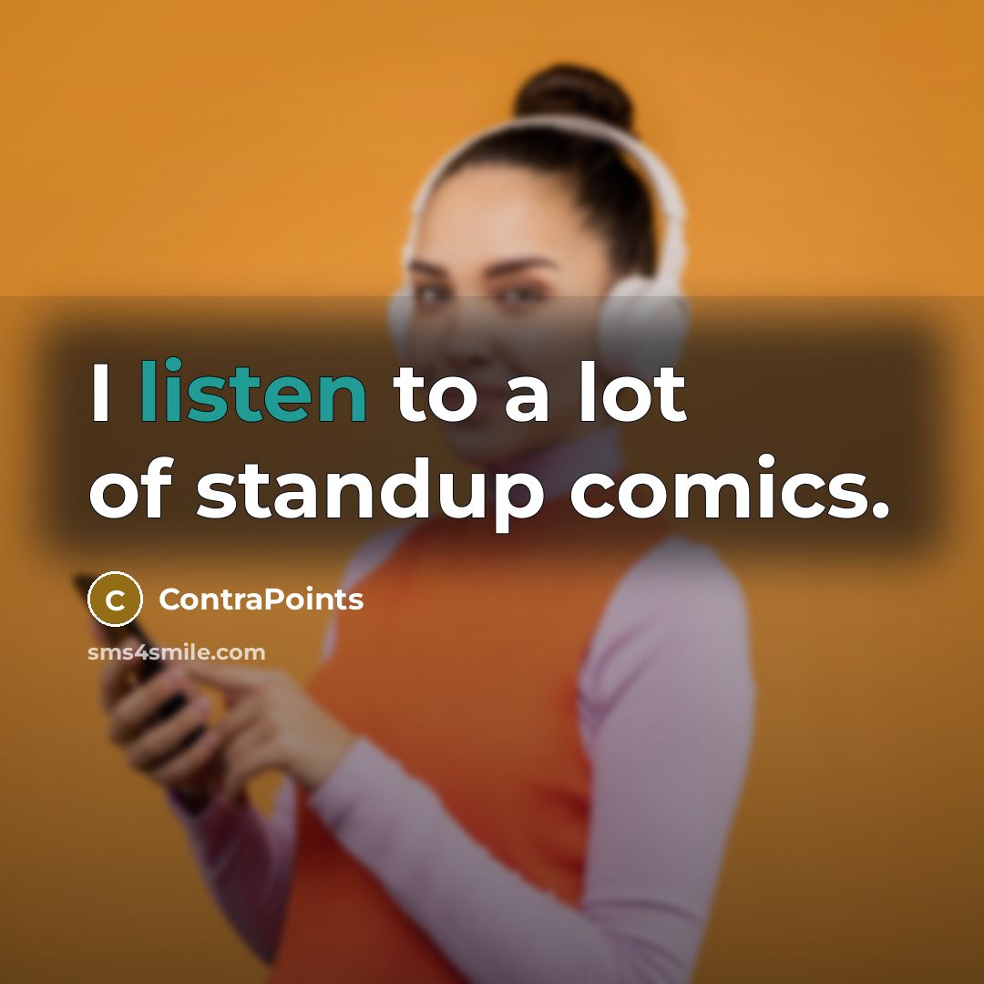 “I listen to a lot of standup comics.…” quote by ContraPoints