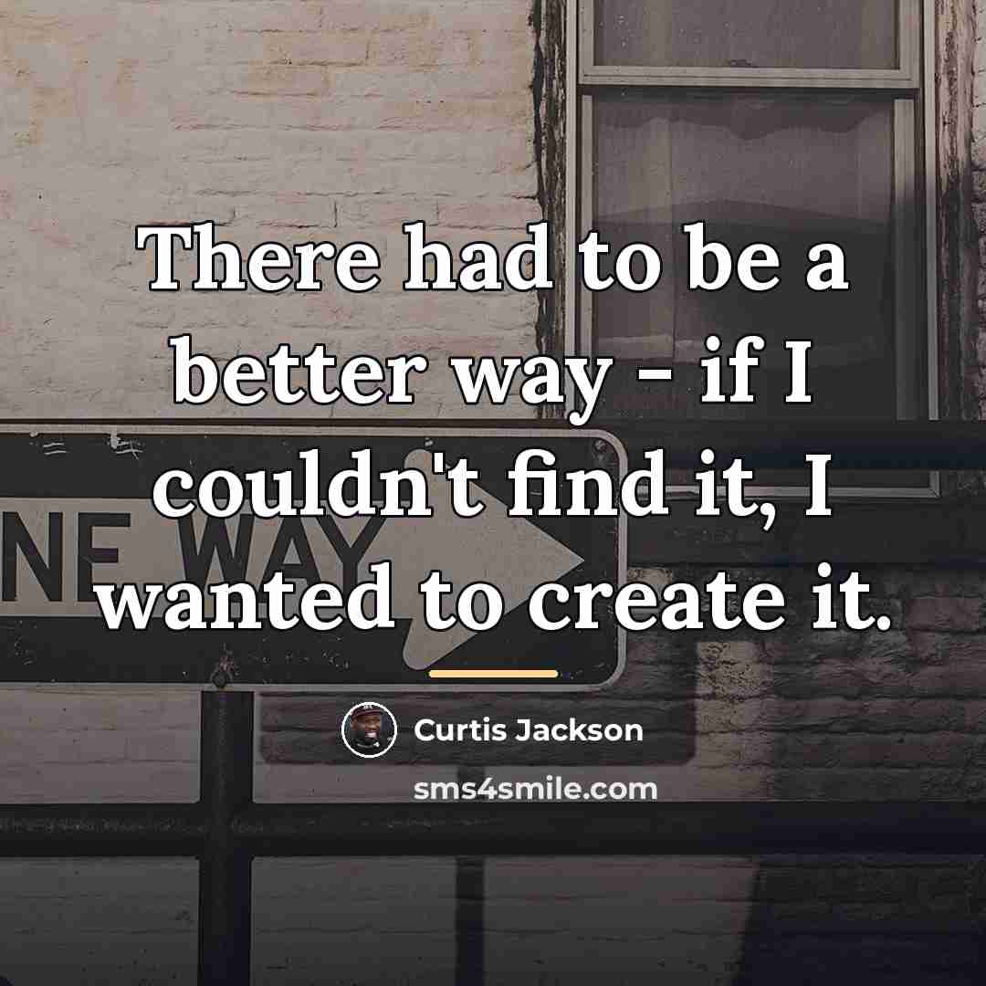 “There had to be a better way - if I…” quote by Curtis Jackson