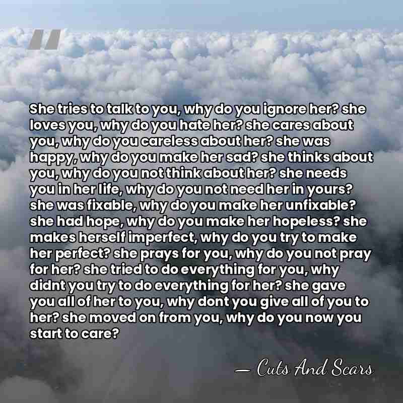 She tries to talk to you, why do you ignore her? she&hellip; - Cuts And Scars
