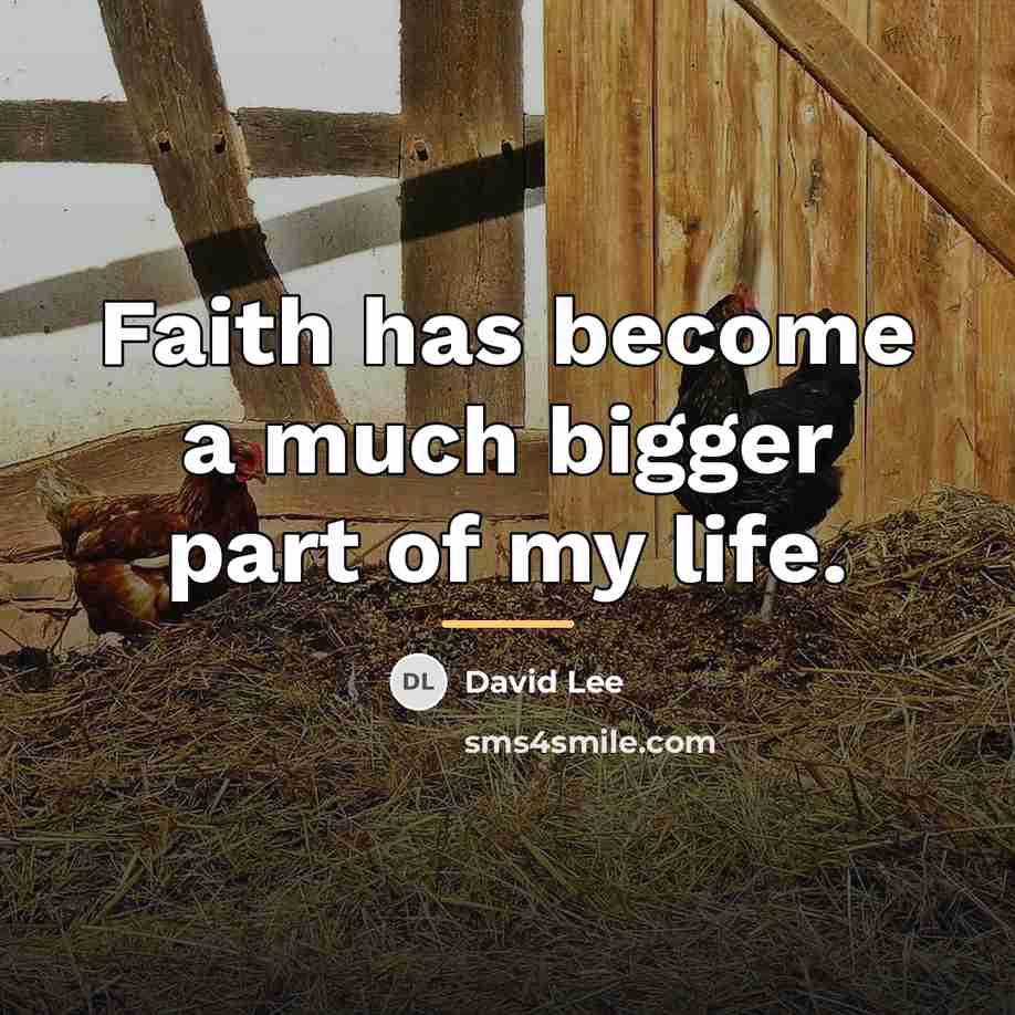 “Faith has become a much bigger part of my life.…” quote by David Lee