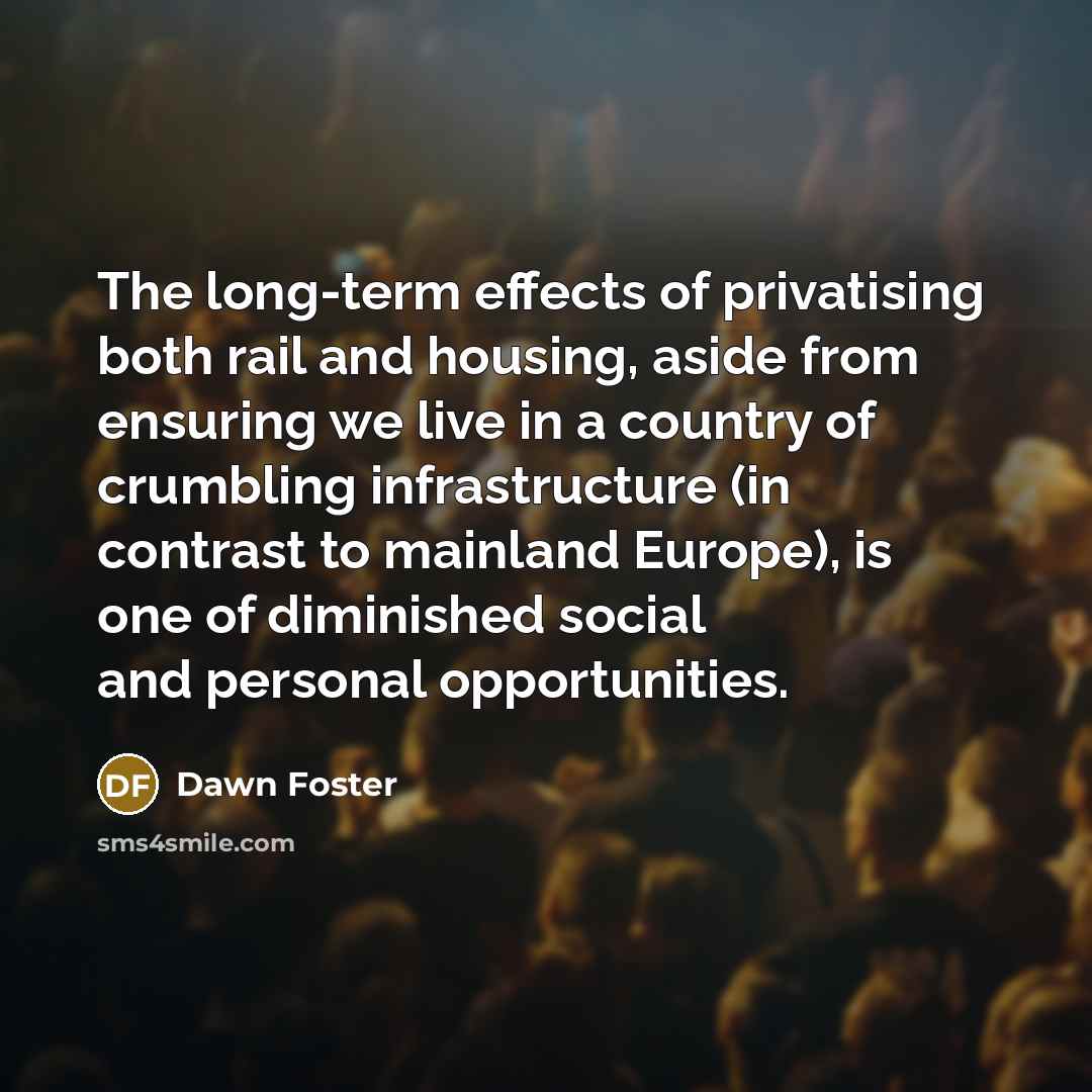 “The long-term effects of privatising both rail and housing, aside…” quote by Dawn Foster