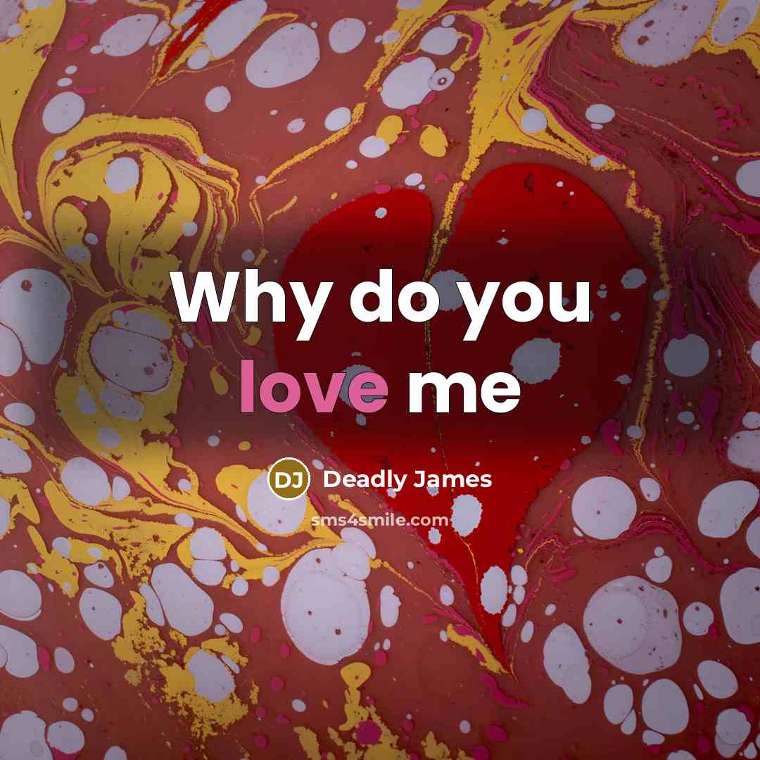 “Why do you love me” quote by Deadly James
