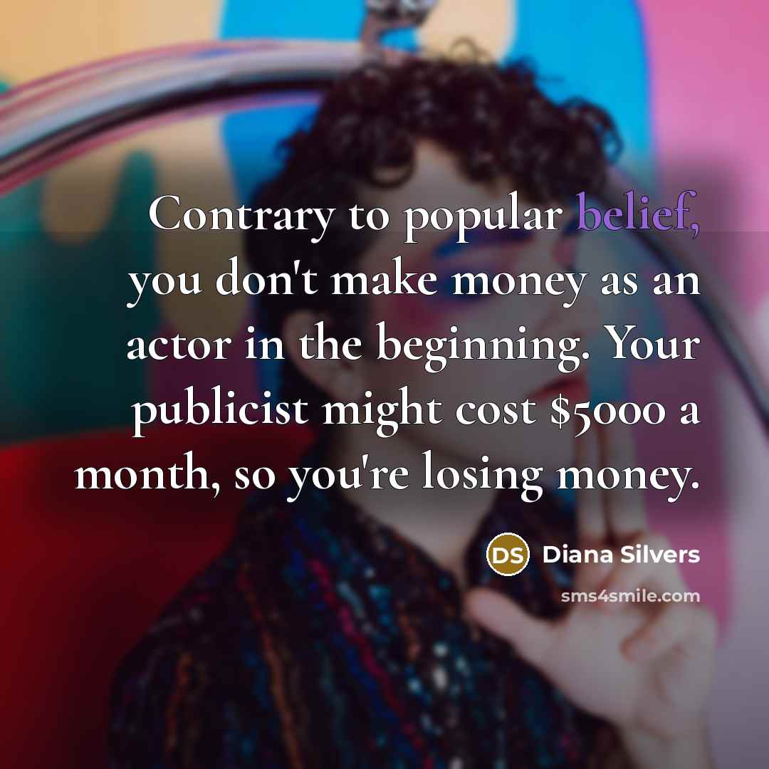 “Contrary to popular belief, you don't make money as an…” quote by Diana Silvers
