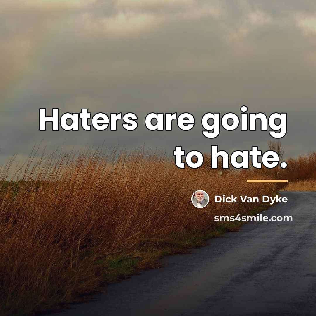 “Haters are going to hate.…” quote by Dick Van Dyke