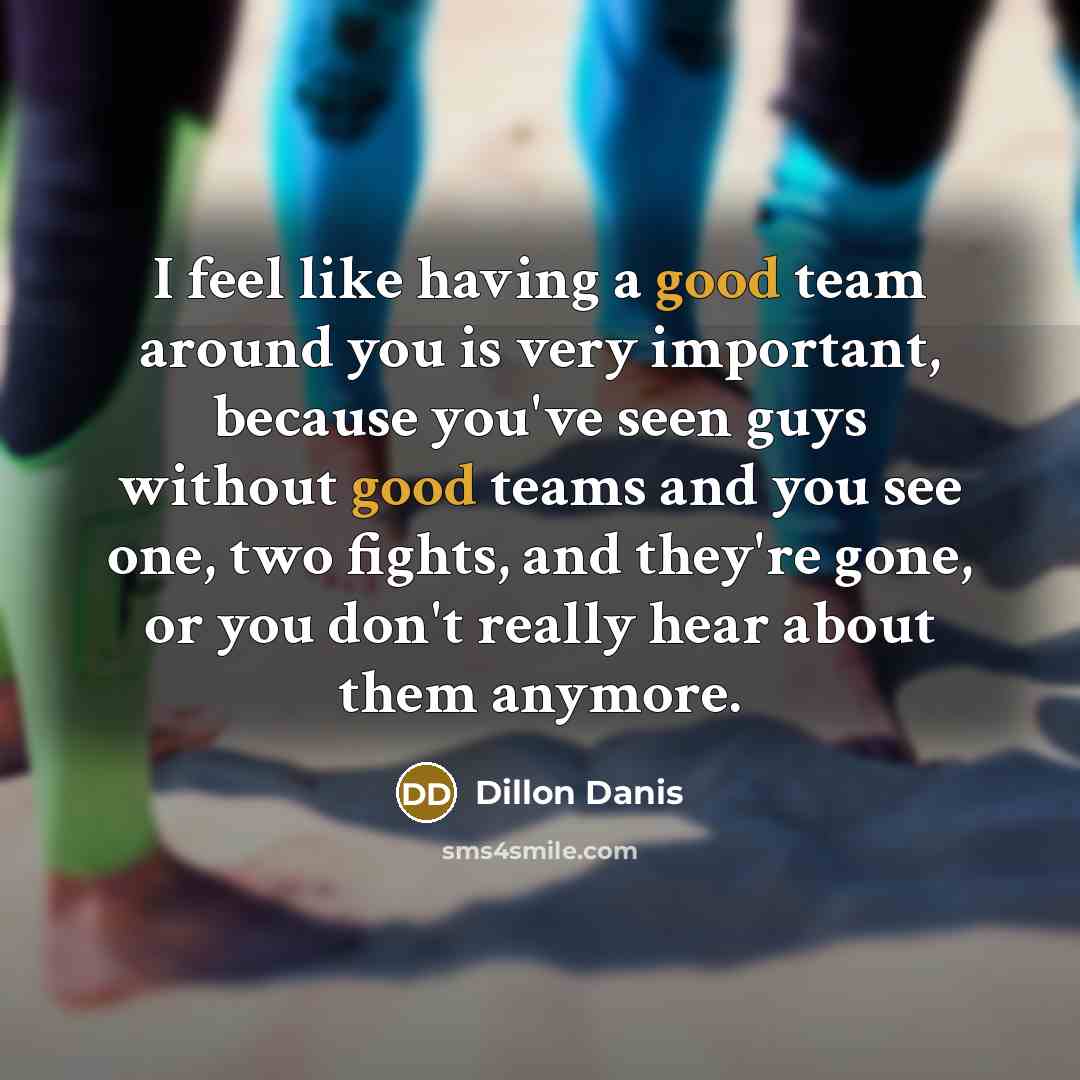 “I feel like having a good team around you is…” quote by Dillon Danis