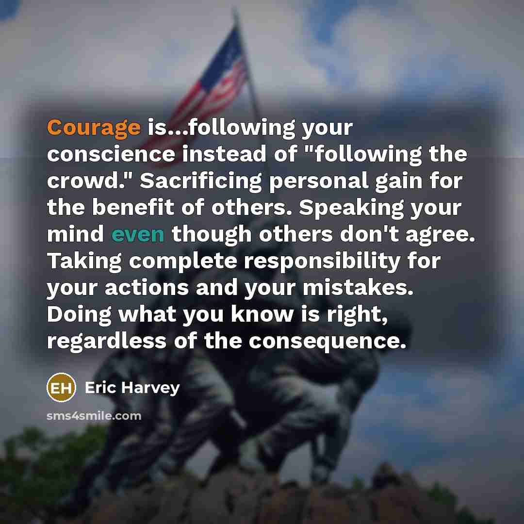 “Courage is......following your conscience instead of "following the crowd." Sacrificing…” quote by Eric Harvey