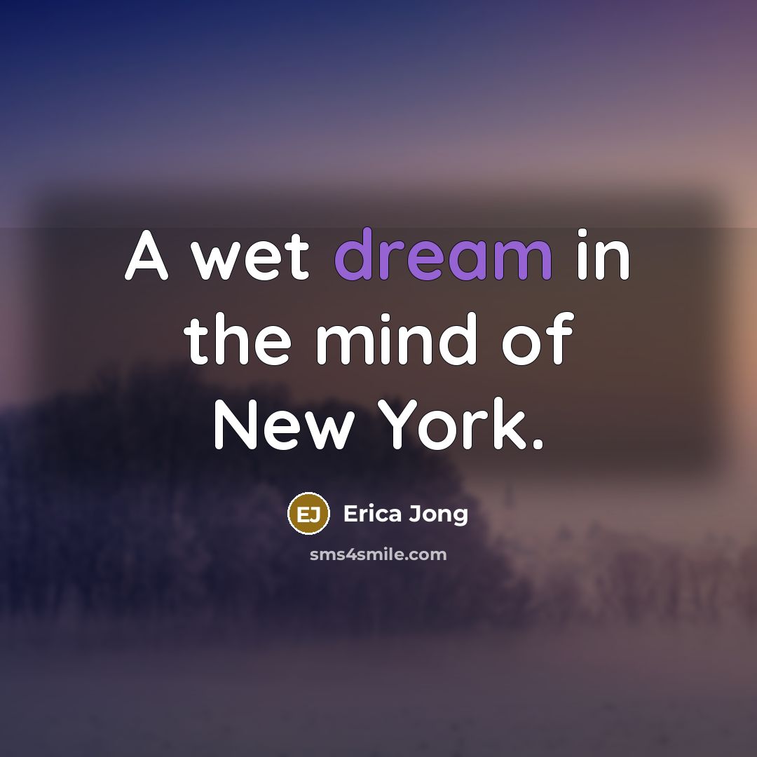 “A wet dream in the mind of New York.…” quote by Erica Jong