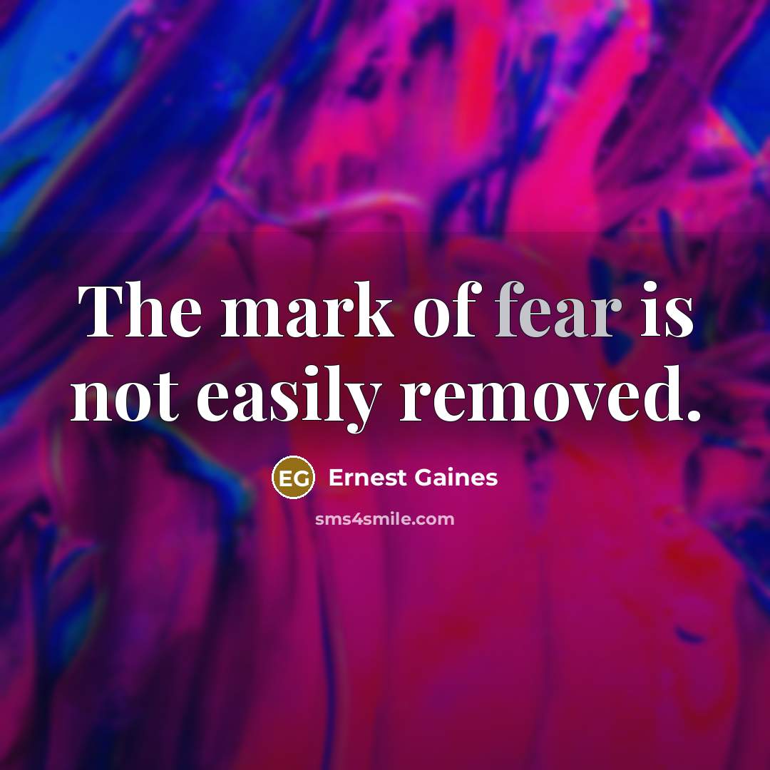 “The mark of fear is not easily removed.…” quote by Ernest Gaines