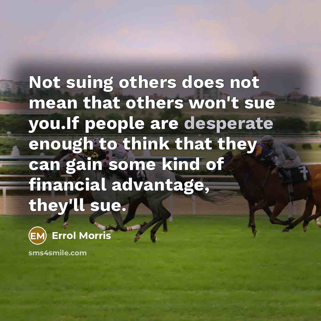 “Not suing others does not mean that others won't sue…” quote by Errol Morris