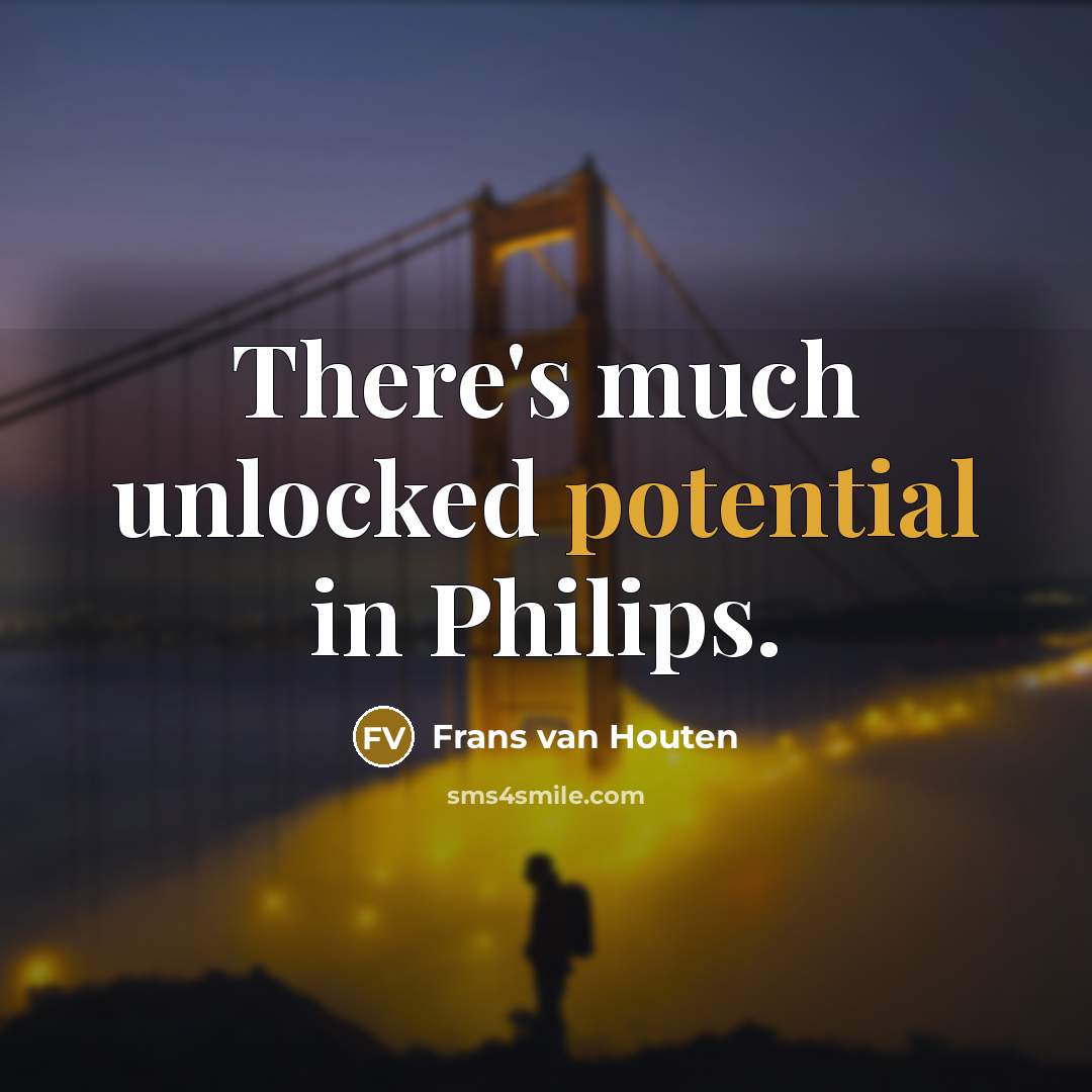 “There's much unlocked potential in Philips.…” quote by Frans van Houten