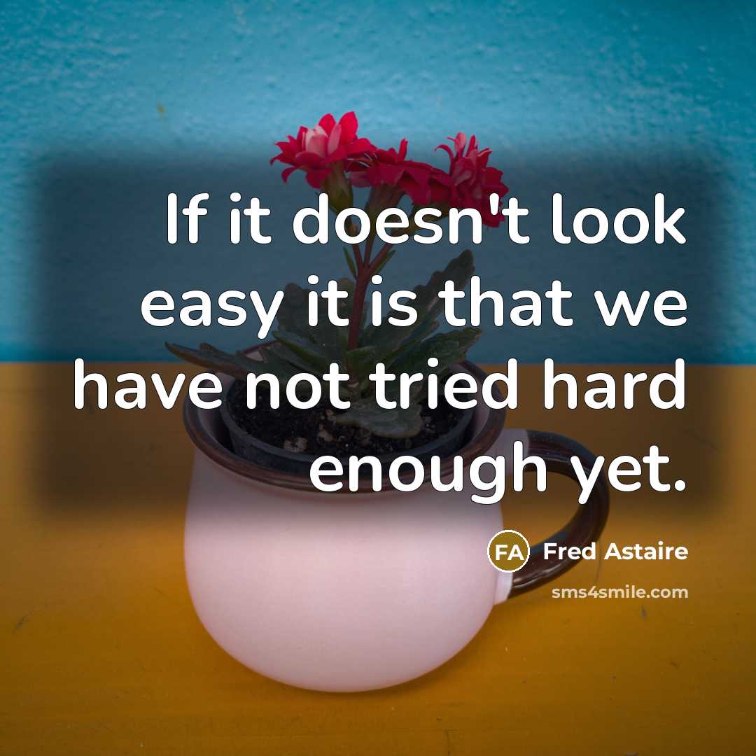 “If it doesn't look easy it is that we have…” quote by Fred Astaire