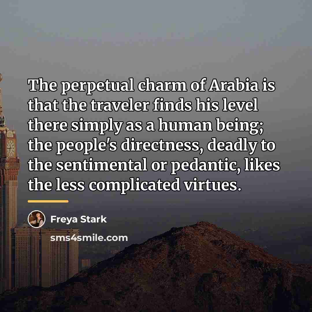 “The perpetual charm of Arabia is that the traveler finds…” quote by Freya Stark