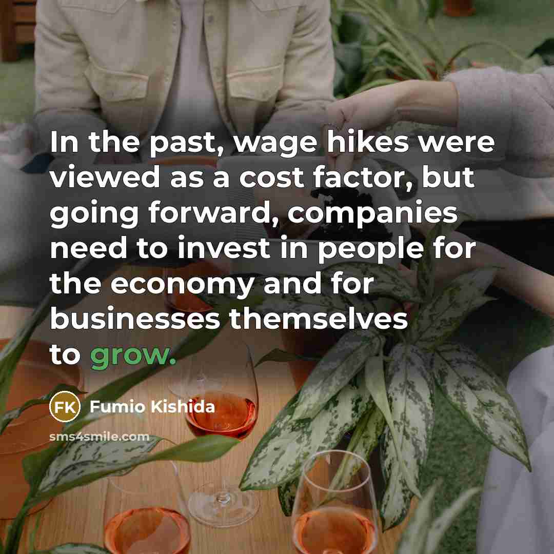 “In the past, wage hikes were viewed as a cost…” quote by Fumio Kishida