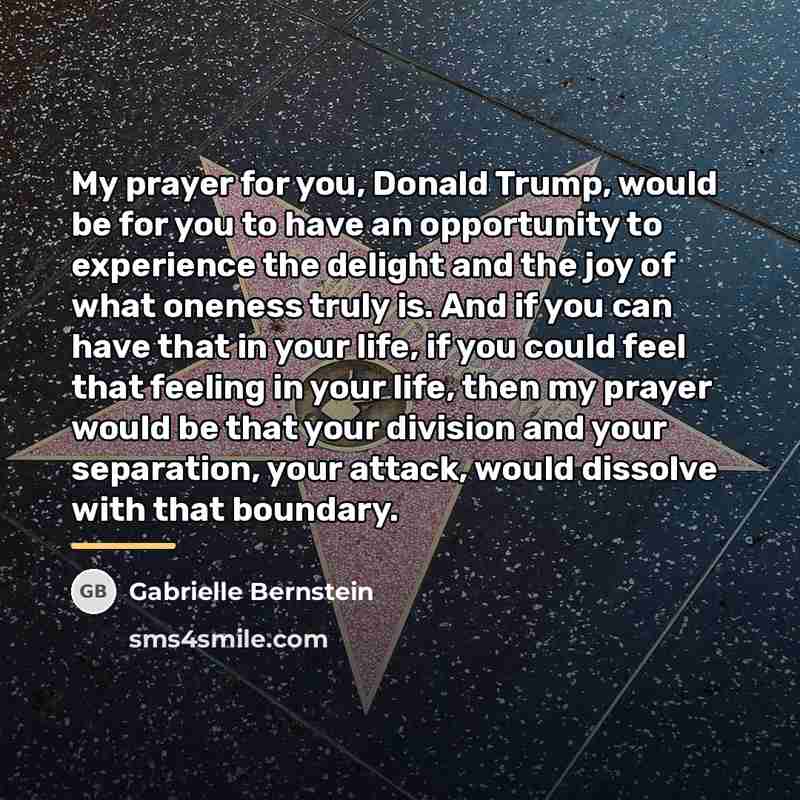 “My prayer for you, Donald Trump, would be for you…” quote by Gabrielle Bernstein