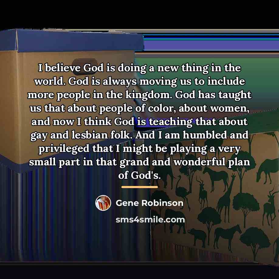“I believe God is doing a new thing in the…” quote by Gene Robinson