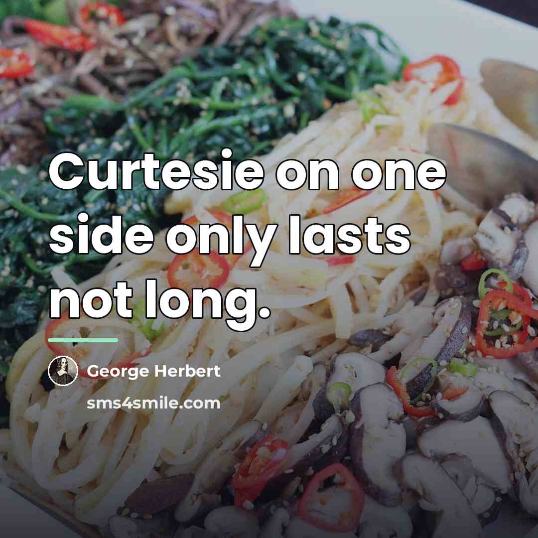“Curtesie on one side only lasts not long.…” quote by George Herbert