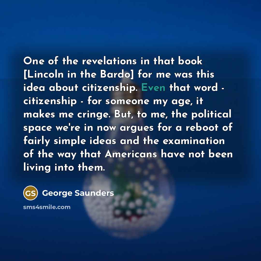 “One of the revelations in that book [Lincoln in the…” quote by George Saunders