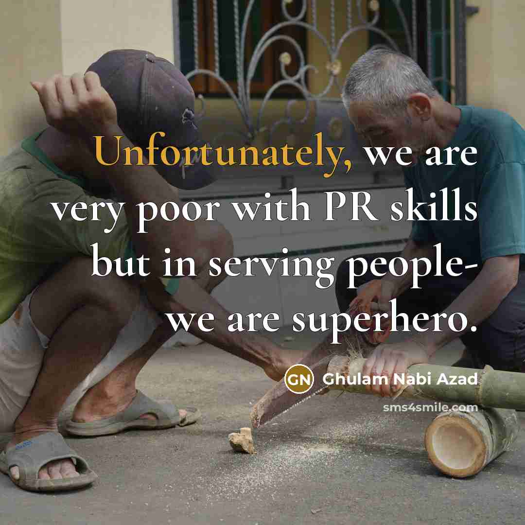 “Unfortunately, we are very poor with PR skills but in…” quote by Ghulam Nabi Azad