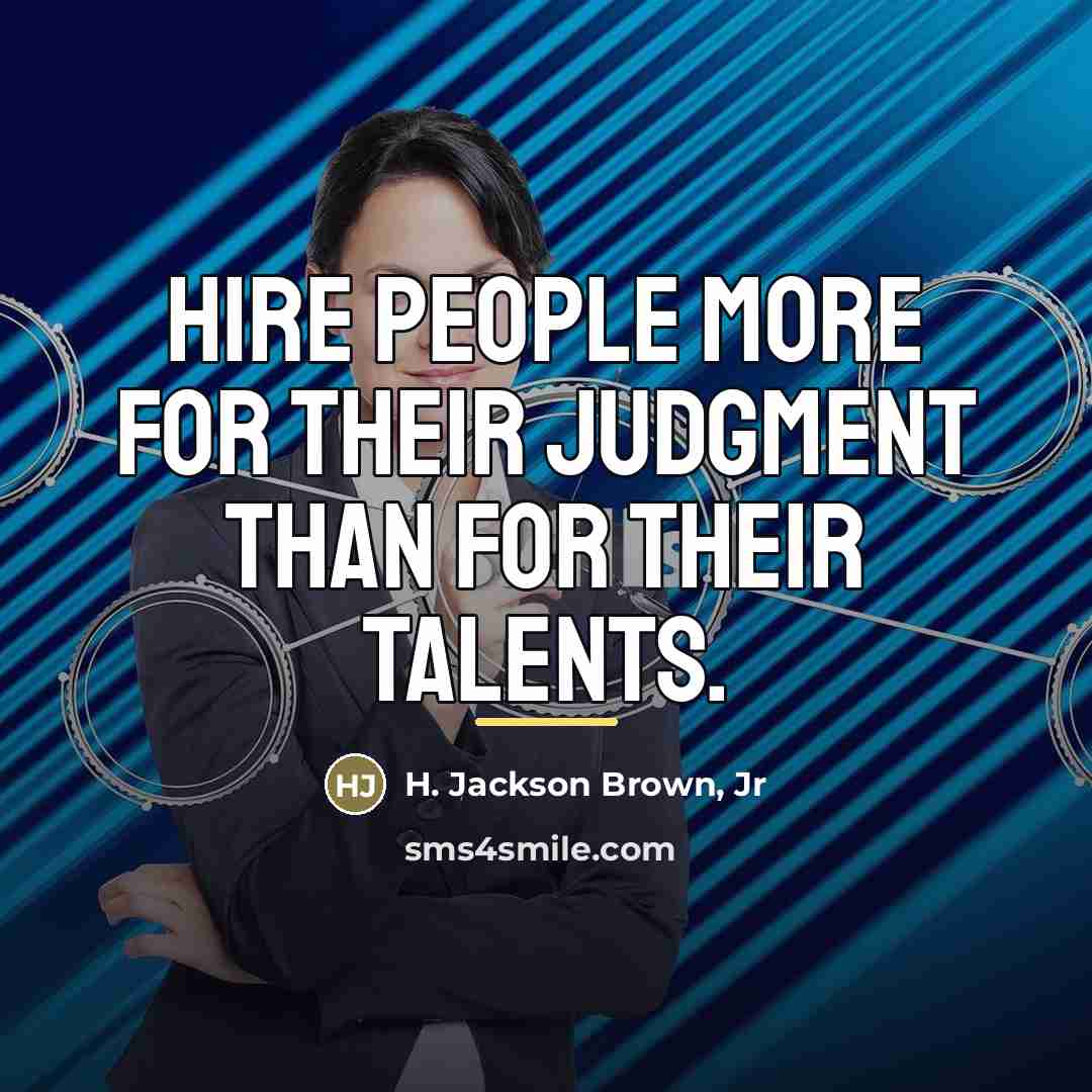 “Hire people more for their judgment than for their talents.…” quote by H. Jackson Brown, Jr