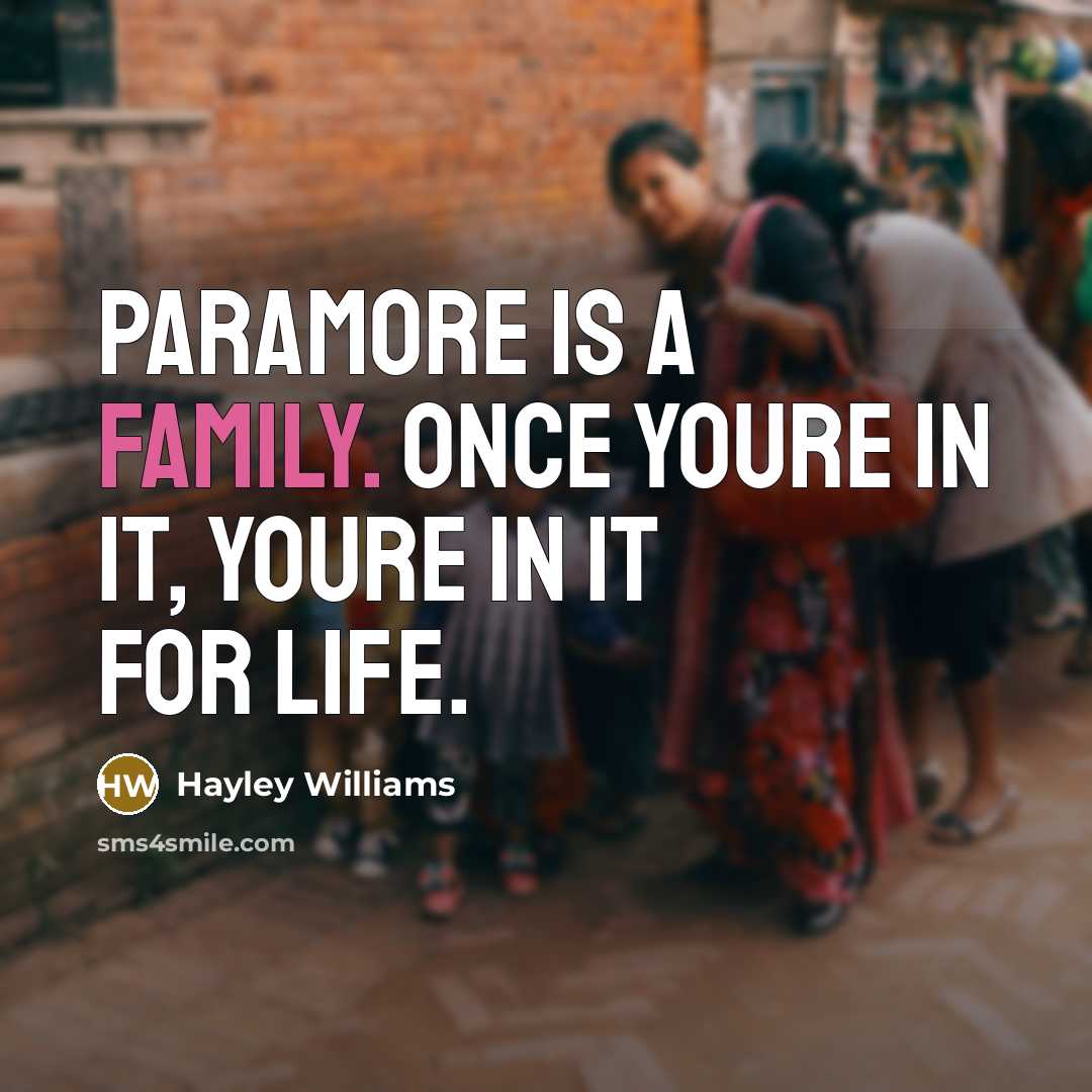 “Paramore is a family. Once youre in it, youre in…” quote by Hayley Williams