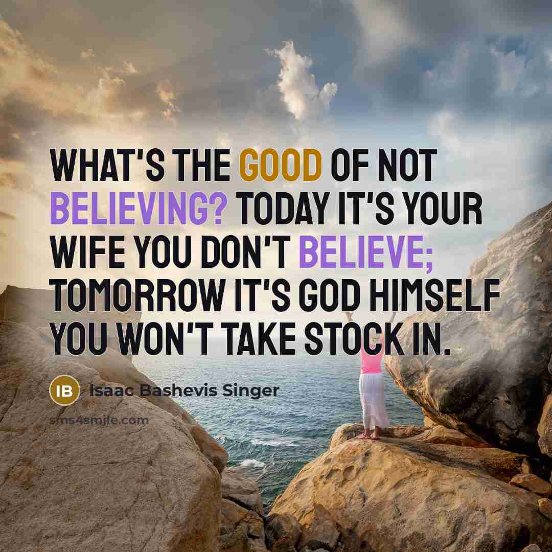 “What's the good of not believing? Today it's your wife…” quote by Isaac Bashevis Singer