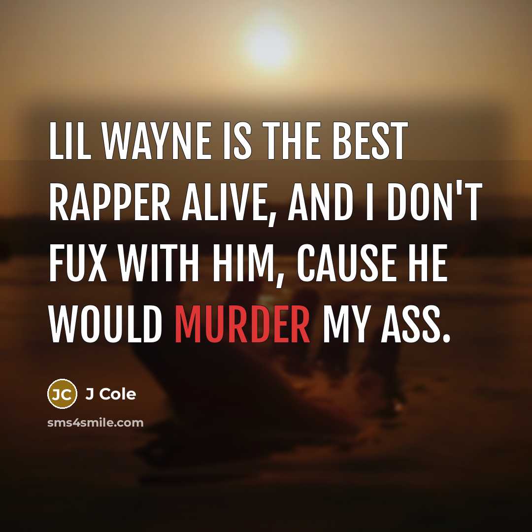 “Lil wayne is the best rapper alive, and I don`t…” quote by J Cole