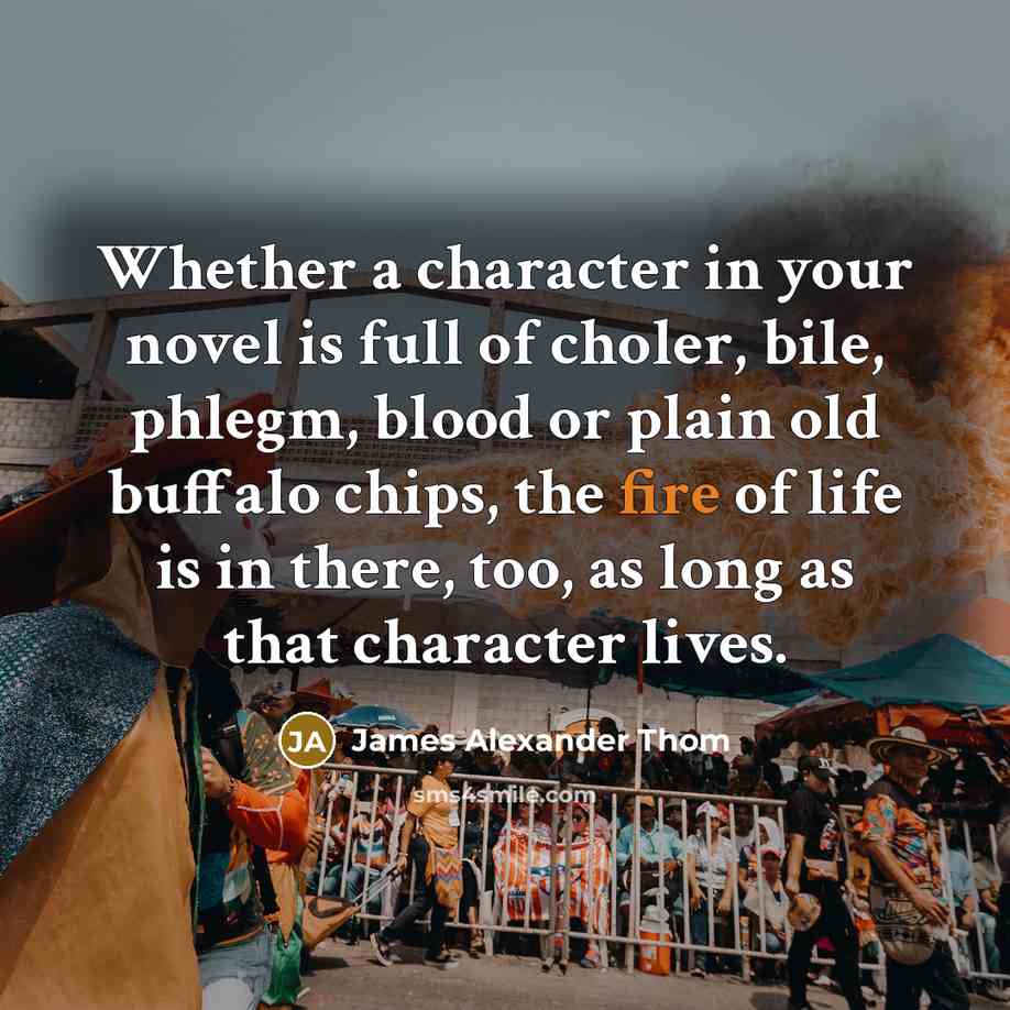 “Whether a character in your novel is full of choler,…” quote by James Alexander Thom