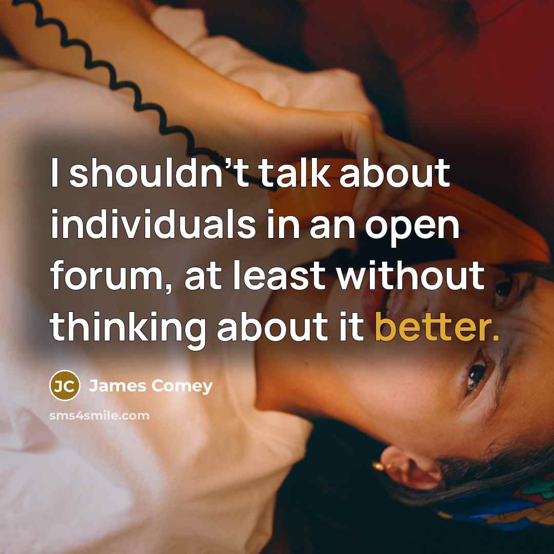 “I shouldn't talk about individuals in an open forum, at…” quote by James Comey