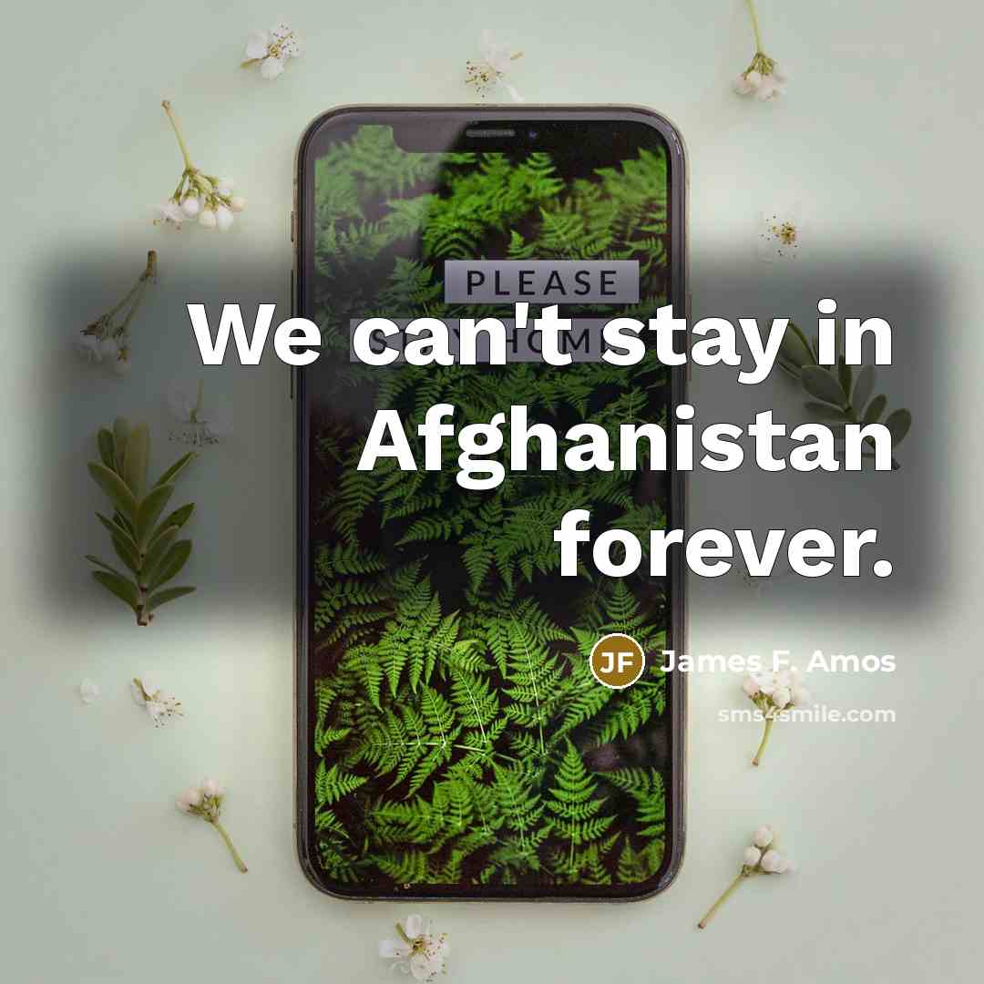 “We can't stay in Afghanistan forever.…” quote by James F. Amos