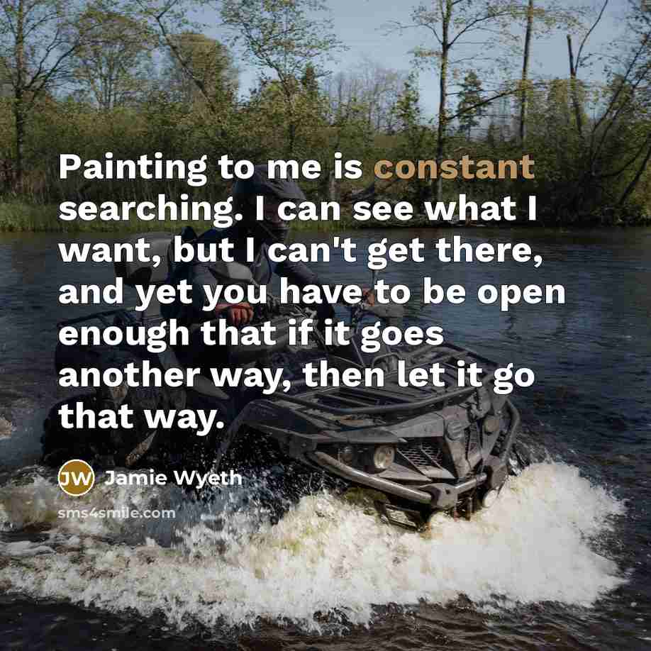 “Painting to me is constant searching. I can see what…” quote by Jamie Wyeth